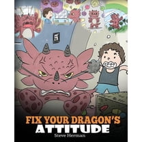 My Dragon Books Fix Your Dragon's Attitude: Help Your Dragon To Adjust His Attitude. A Cute Children Story To Teach Kids About Bad , Book 18, (Paperback)