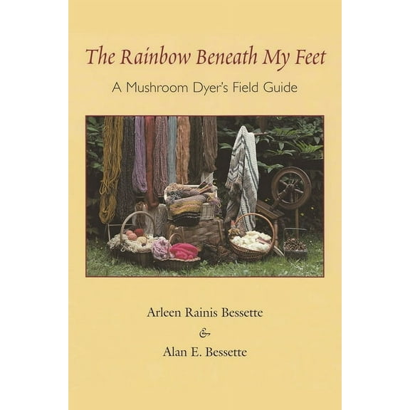The Rainbow Beneath My Feet: A Mushroom Dyer's Field Guide, (Paperback)
