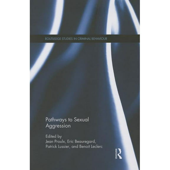 Routledge Studies in Criminal Behaviour Pathways to Sexual Aggression, (Paperback)