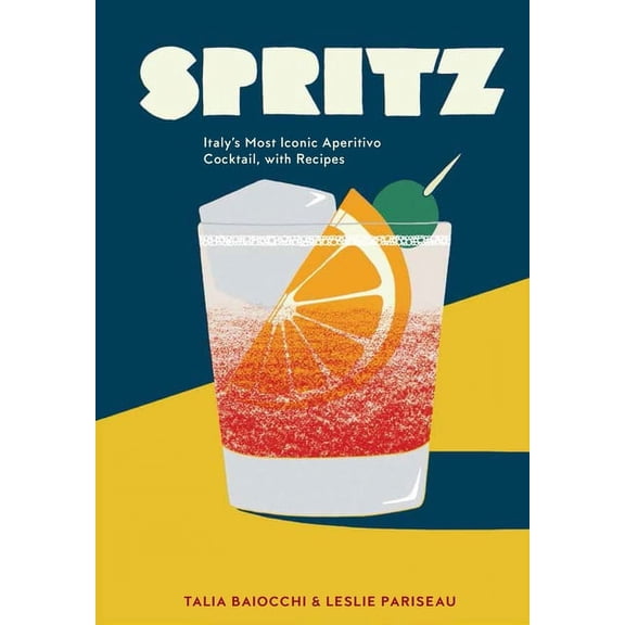 Spritz : Italy's Most Iconic Aperitivo Cocktail, with Recipes (Hardcover)