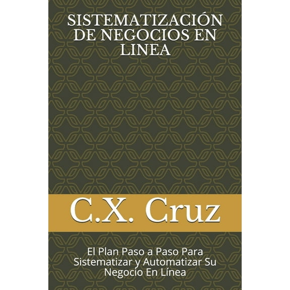 Sistematización de Negocios En Linea: El Plan Paso a Paso Para Sistematizar y Automatizar Su Negocio En Línea (Paperback)