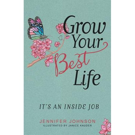 Grow Your Best Life : It's an Inside Job (Best Growing Jobs In America)