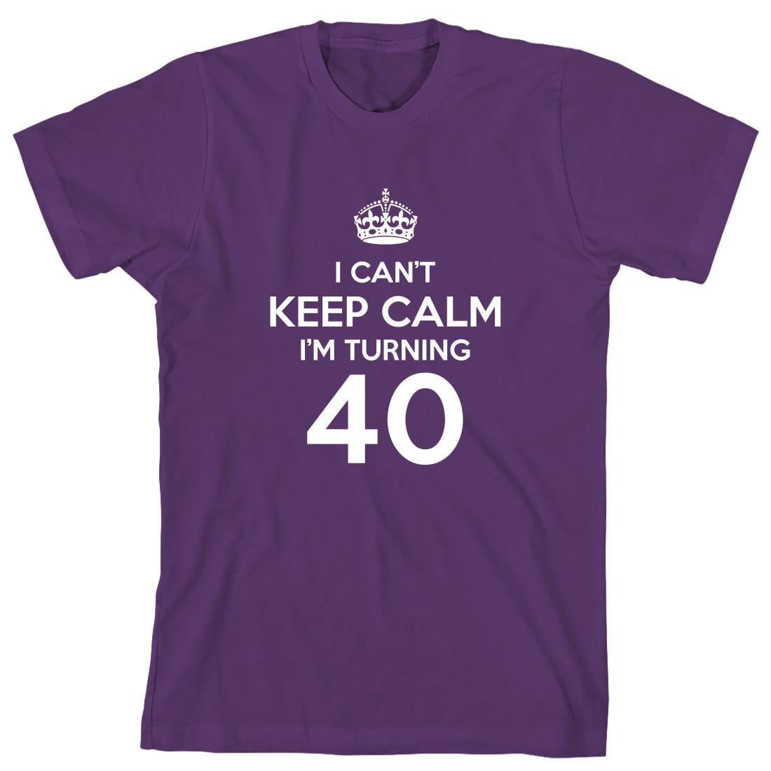 I Can T Keep Calm I M Turning 40 Men S Shirt Id 591