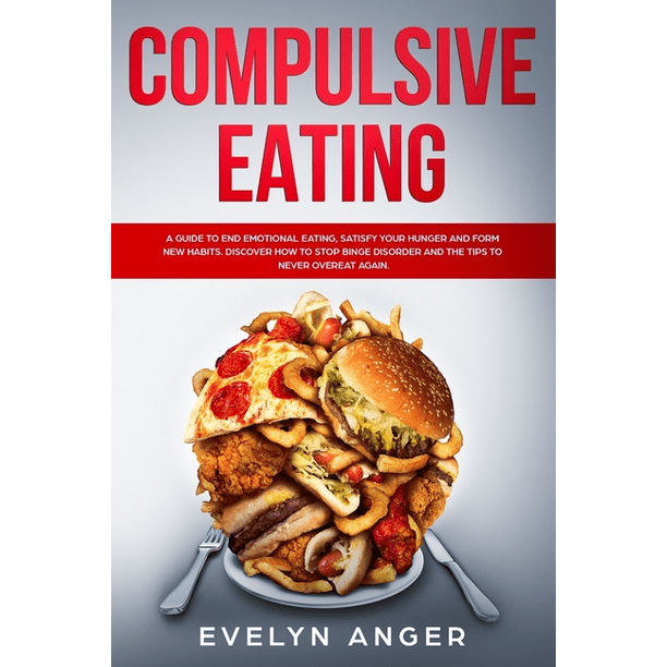 Compulsive Eating A guide to end emotional eating