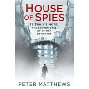 House of Spies: St Ermin's Hotel, the London Base of British Espionage, Used [Hardcover]
