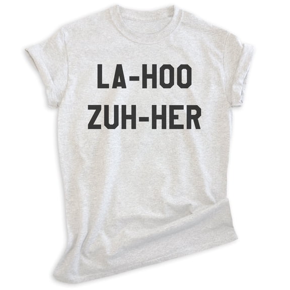 La-hoo Zuh-her Shirt, Unisex Women's Men's Shirt, Loser Shirt, Movie Quote Shirt, 90s Shirt, Heather Ash, X-Small