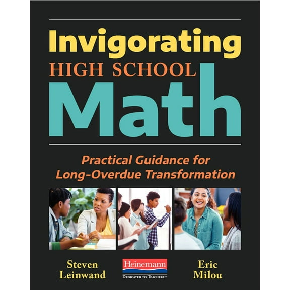 Invigorating High School Math: Practical Guidance for Long-Overdue Transformation, (Paperback)