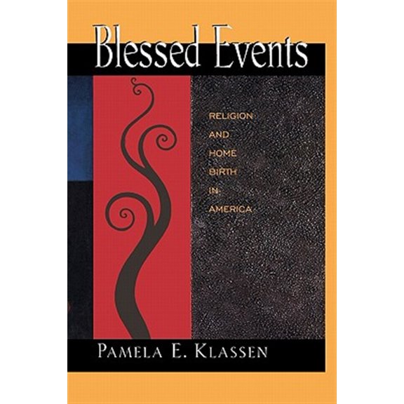 Pre-Owned Princeton Studies in Cultural Sociology Blessed Events: Religion and Home Birth in America, Book 11, (Paperback)