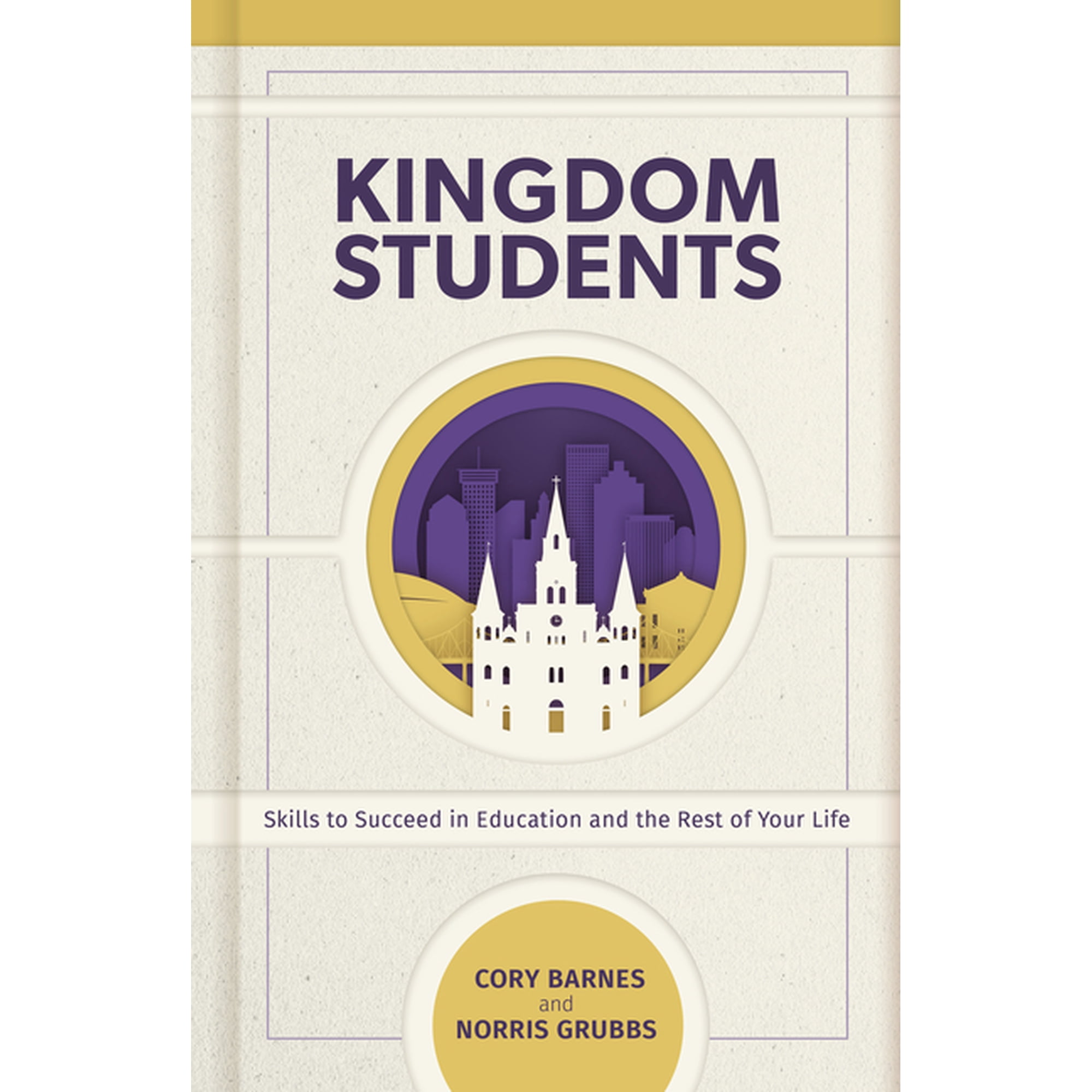 Kingdom Students: Skills to Succeed in Education and the Rest of Your Life, (Hardcover)