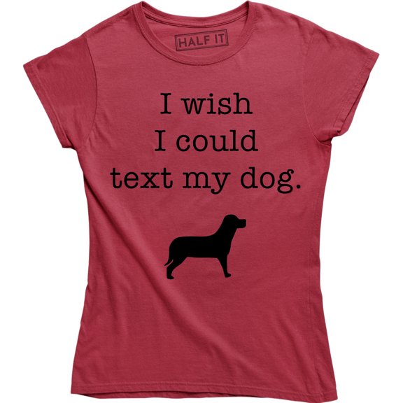 I Wish I Could Text My Dog Funny Slogan Cute Animal Dogs Lover Women's T-Shirt