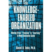 The Knowledge-Enabled Organization: Moving from Training to Learning to Meet Business Goals [Hardcover - Used]