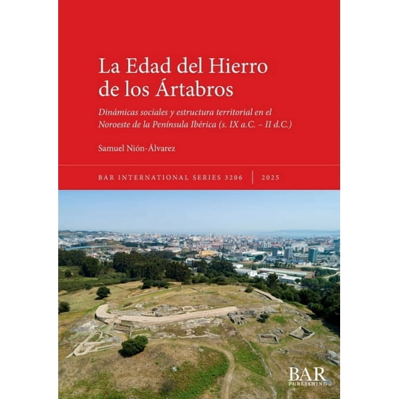 International La Edad del Hierro de los Ãrtabros: Dinámicas sociales y estructura territorial en el Noroeste de la PenÃnsula Ibérica (, Book 3206, (Paperback)