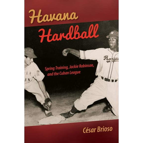 Havana Hardball: Spring Training, Jackie Robinson, and the Cuban League (Hardcover)