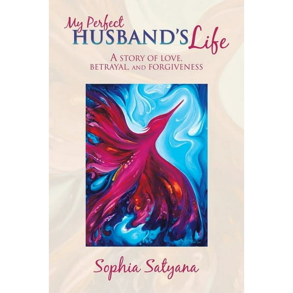 My Perfect Husband's Life: A Story of Love, Betrayal, and Forgiveness, (Paperback)