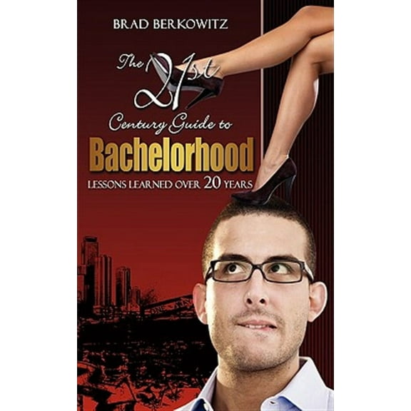 21st Century Guide to Bachelorhood : Lessons Learned over the Past 20 Years