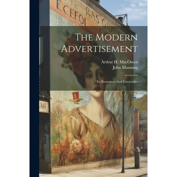 The Modern Advertisement : Its Resources And Curiosities (Paperback)