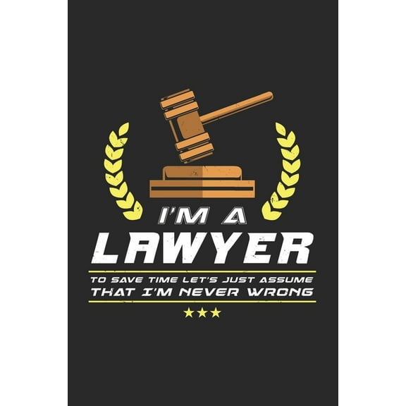 I'm A Lawyer To Save Time Let's Just Assume That I'm Never Wrong: 120 Pages I 6x9 I Dot Grid, (Paperback)