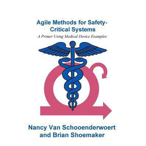 Pre-Owned Agile Methods for Safety-Critical Systems: A Primer Using Medical Device Examples (Paperback) by Brian Shoemaker, Nancy Van Schooenderwoert