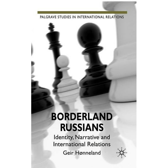 Palgrave Studies in International Relati Borderland Russians: Identity, Narrative and International Relations, (Hardcover)
