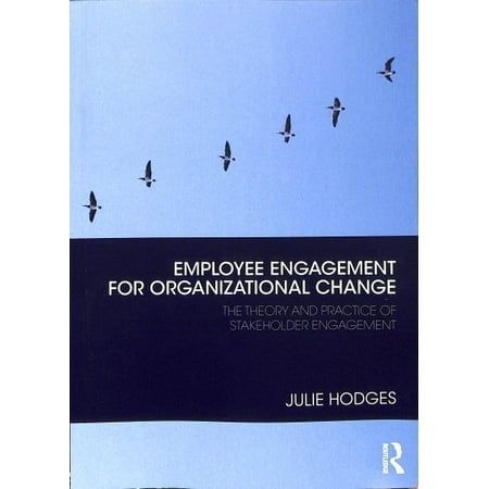 Employee Engagement for Organizational Change : The Theory and Practice of Stakeholder (Employee Engagement Best Practices)