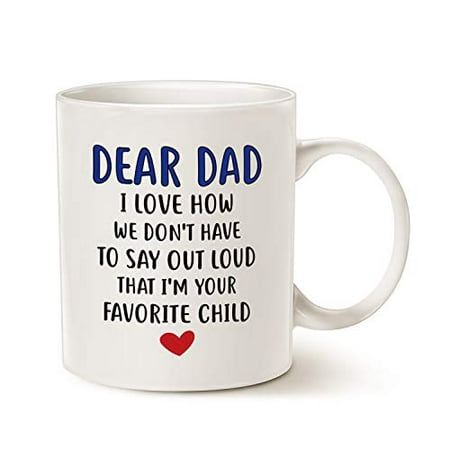 

MAUAG Fathers Day Gifts Funny Coffee Mug for Dad Dear Dad I m Your Favorite Child Coffee Mug Best Birthday Gift Cup from Daughter or Son White 11 Oz