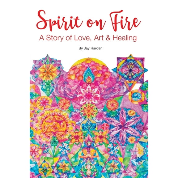 Spirit on Fire: A Story of Love, Art & Healing (Paperback)