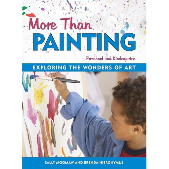 More Than Painting: Exploring the Wonders of Art in Preschool and Kindergarten, (Paperback)