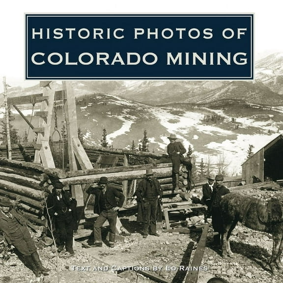 Historic Photos Historic Photos of Colorado Mining, (Hardcover)