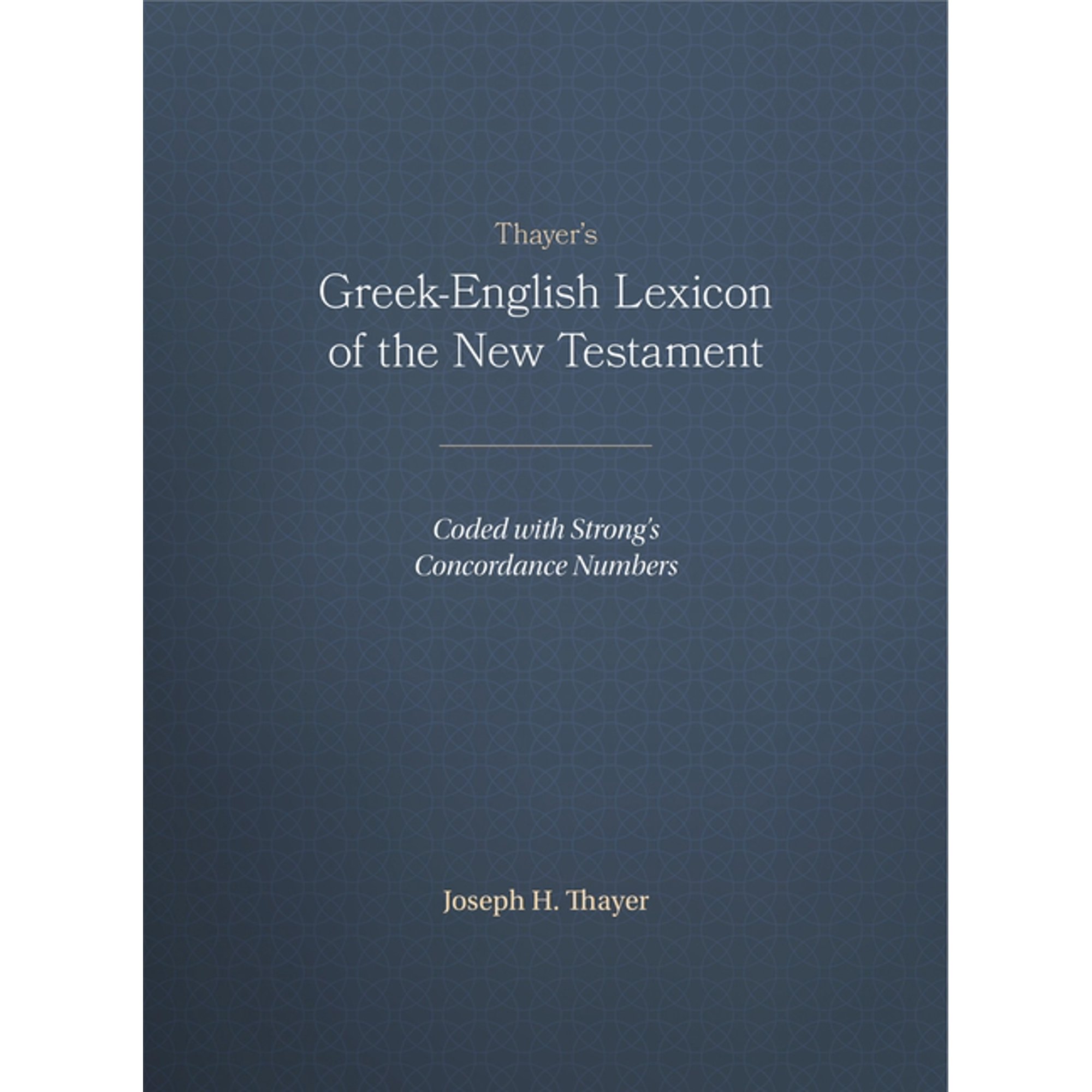 Thayer's Greek-English Lexicon of the New Testament: Coded with Strong's Concordance Numbers, (Hardcover)