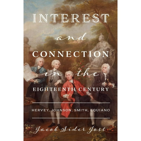 Interest and Connection in the Eighteenth Century: Hervey, Johnson, Smith, Equiano, (Paperback)