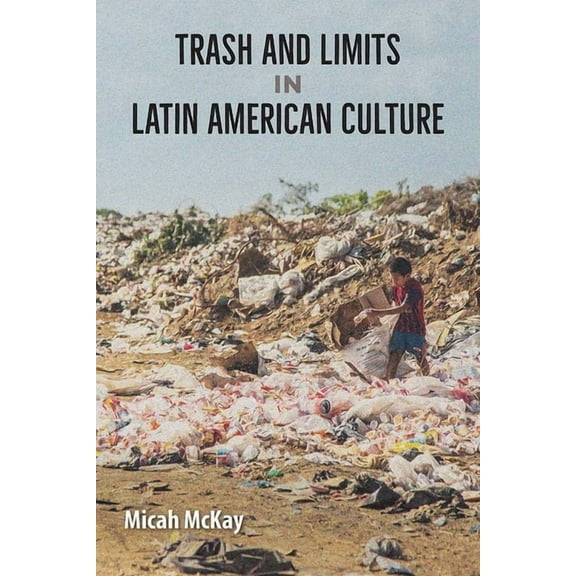 Trash and Limits in Latin American Culture, (Paperback)