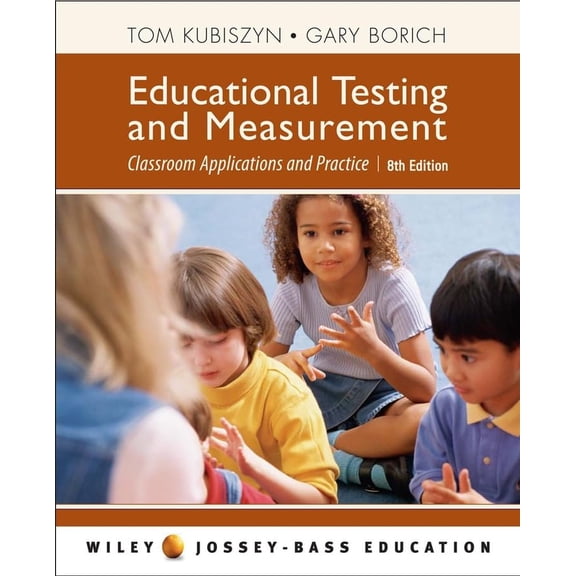 Pre-Owned Educational Testing and Measurement: Classroom Application and Practice (Hardcover) by Tom Kubiszyn, Gary D Borich