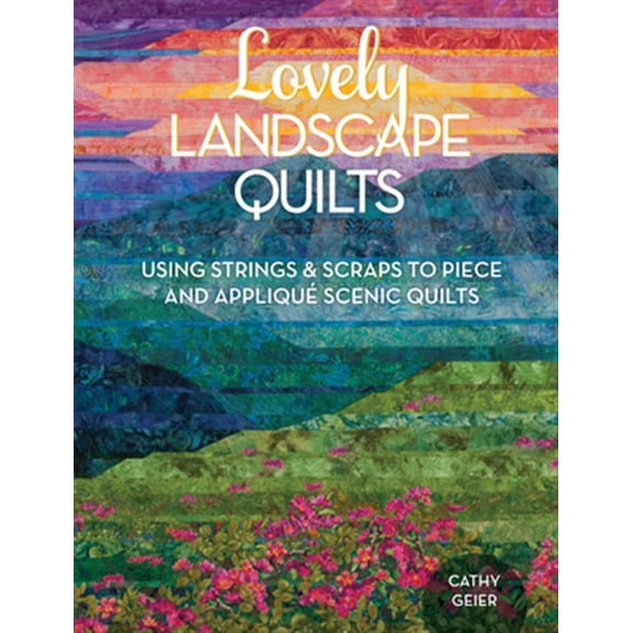 Pre-Owned Lovely Landscape Quilts: Using Strings and Scraps to Piece and AppliquÃƒÂ© Scenic Quilts Paperback