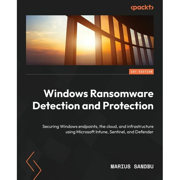 Windows Ransomware Detection and Protection: Securing Windows endpoints, the cloud, and infrastructure using Microsoft I, (Paperback)