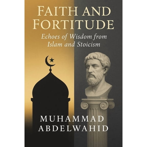 Modern Muslim Book Faith and Fortitude: Echoes of Wisdom from Islam and Stoicism, Book 6, (Paperback)