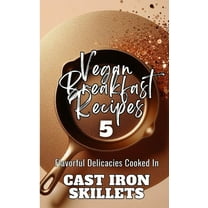 Vegan Breakfast Recipes 5 Flavorful Delicacies Cooked In Cast Iron Skillets: Gold Copper Aesthetic Minimalistic Glitter , (Paperback)