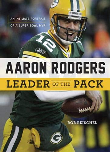 Pre-Owned Aaron Rodgers: Leader of the Pack: An Intimate Portrait of a Super Bowl MVP (Hardcover) 1600786456 9781600786457
