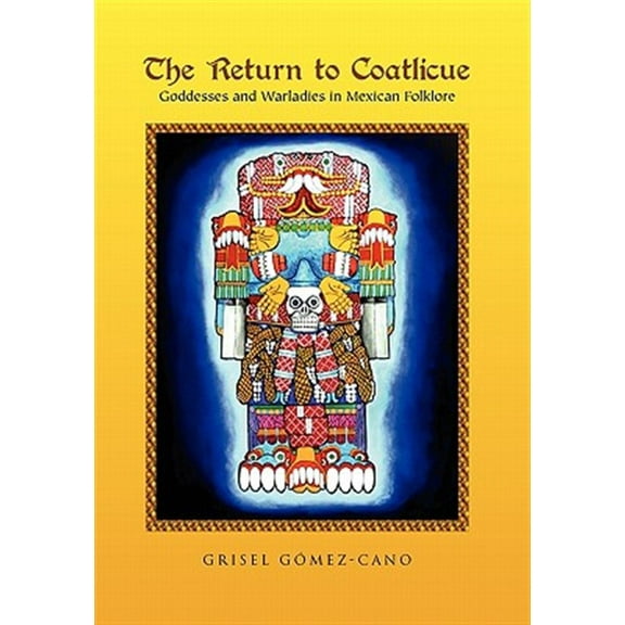 The Return to Coatlicue (Hardcover) by Grisel Gomez-Cano