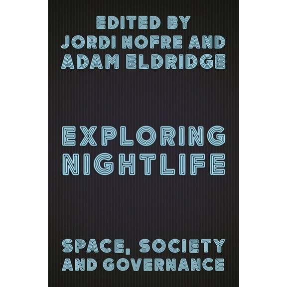 Exploring Nightlife: Space, Society and Governance, (Paperback)