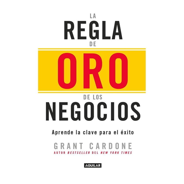La Regla de Oro de Los Negocios