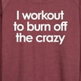 thumbnail image 3 of Instant Message - Workout To Burn Off The Crazy - Women's Lightweight French Terry Long Sleeve Shirt, 3 of 6