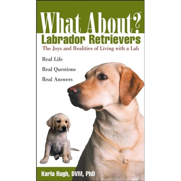 What About? What about Labrador Retrievers?: The Joy and Realities of Living with a Lab, (Paperback)