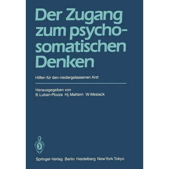 Der Zugang Zum Psychosomatischen Denken: Hilfen FÃ¼r Den Niedergelassenen Arzt, (Paperback)