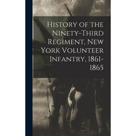History of the Ninety-Third Regiment, New York Volunteer Infantry, 1861-1865