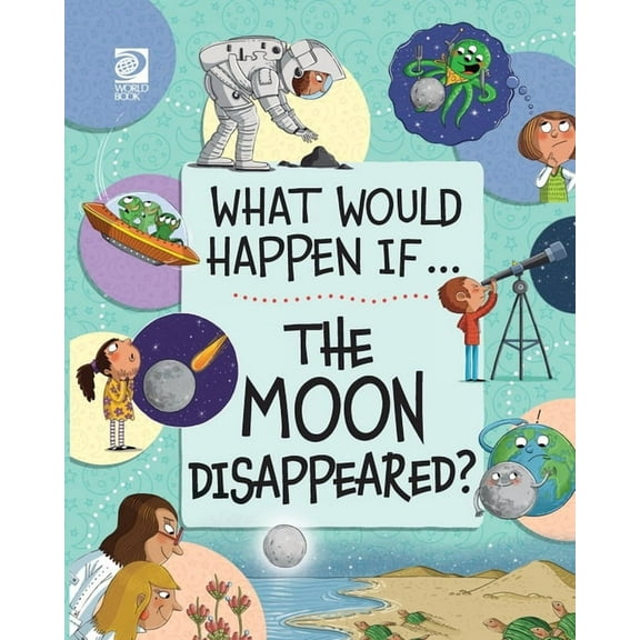 What Would Happen If... (Set 2) The Moon Disappeared?, (Paperback)