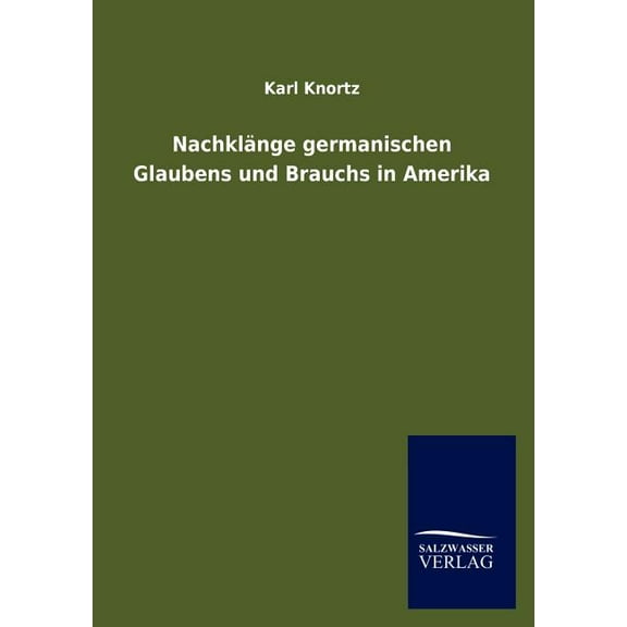 Nachklänge germanischen Glaubens und Brauchs in Amerika (Paperback)