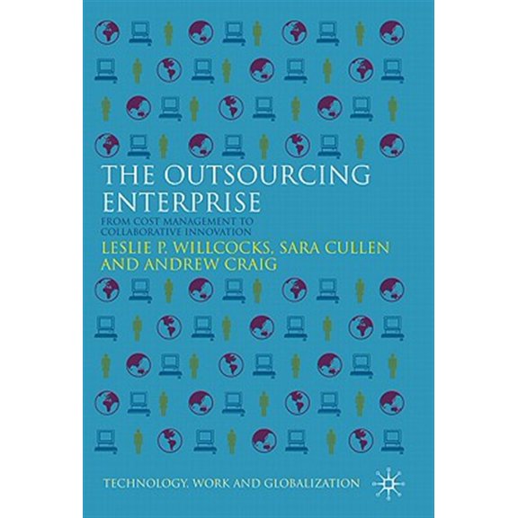 Pre-Owned Technology, Work and Globalization The Outsourcing Enterprise: From Cost Management to Collaborative Innovation, (Hardcover)