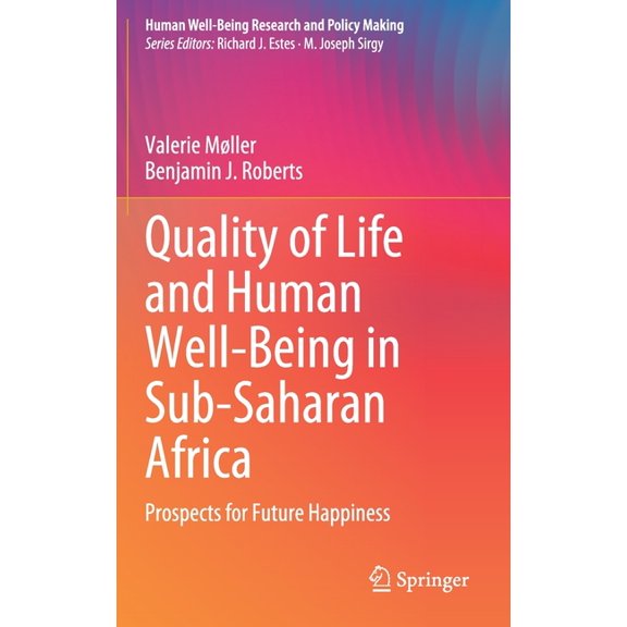 Human Well-Being Research and Policy Mak Quality of Life and Human Well-Being in Sub-Saharan Africa: Prospects for Future Happiness, (Hardcover)