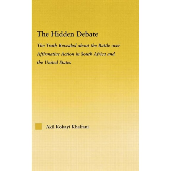 African Studies The Hidden Debate: The Truth Revealed about the Battle over Affirmative Action in South Africa and the United States, (Hardcover)