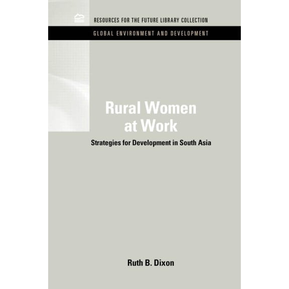Rff Global Environment and Development S Rural Women at Work: Strategies for Development in South Asia, (Hardcover)